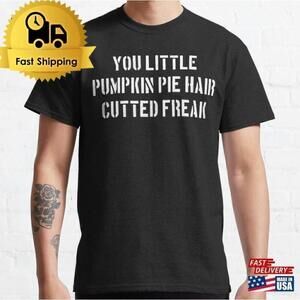 You Little Pumpkin Pie Dumb Dumber Quote Fan Gift Unisex T-Shirt